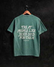 "Treat People Like Jesus Died for Them" Forest Green Tee - Proclamation Coalition