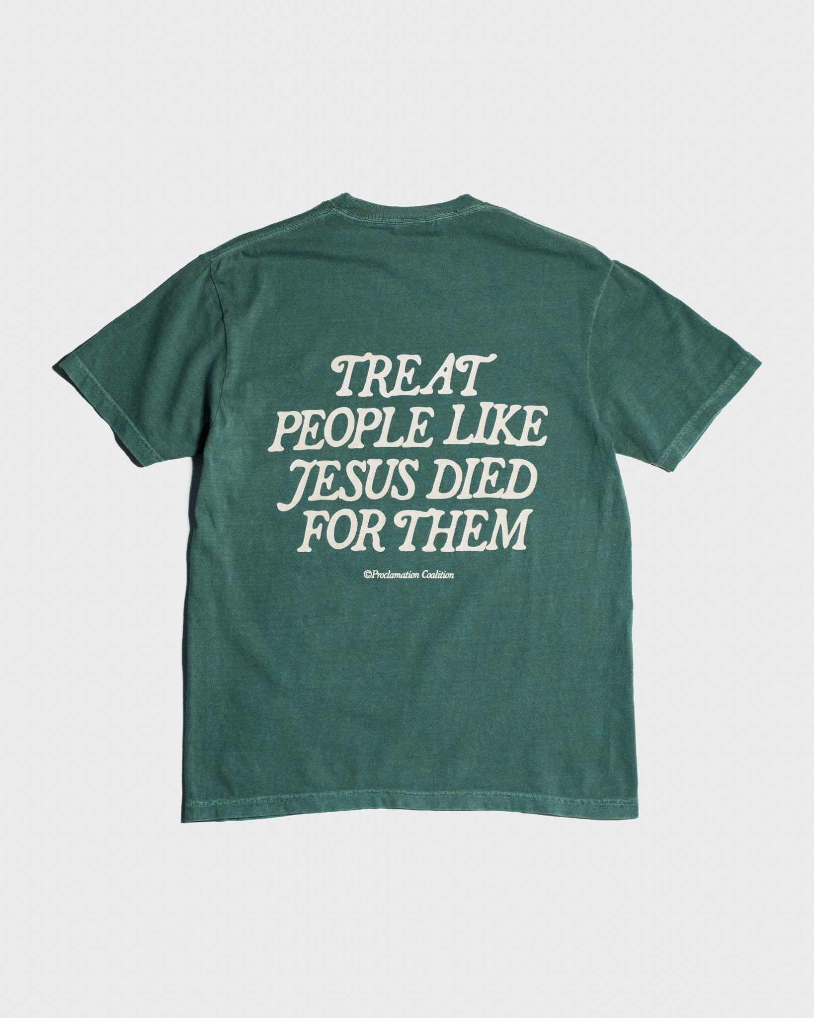 "Treat People Like Jesus Died for Them" Forest Green Tee - Proclamation Coalition