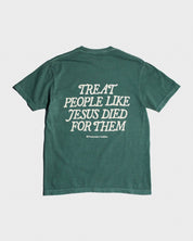"Treat People Like Jesus Died for Them" Forest Green Tee - Proclamation Coalition